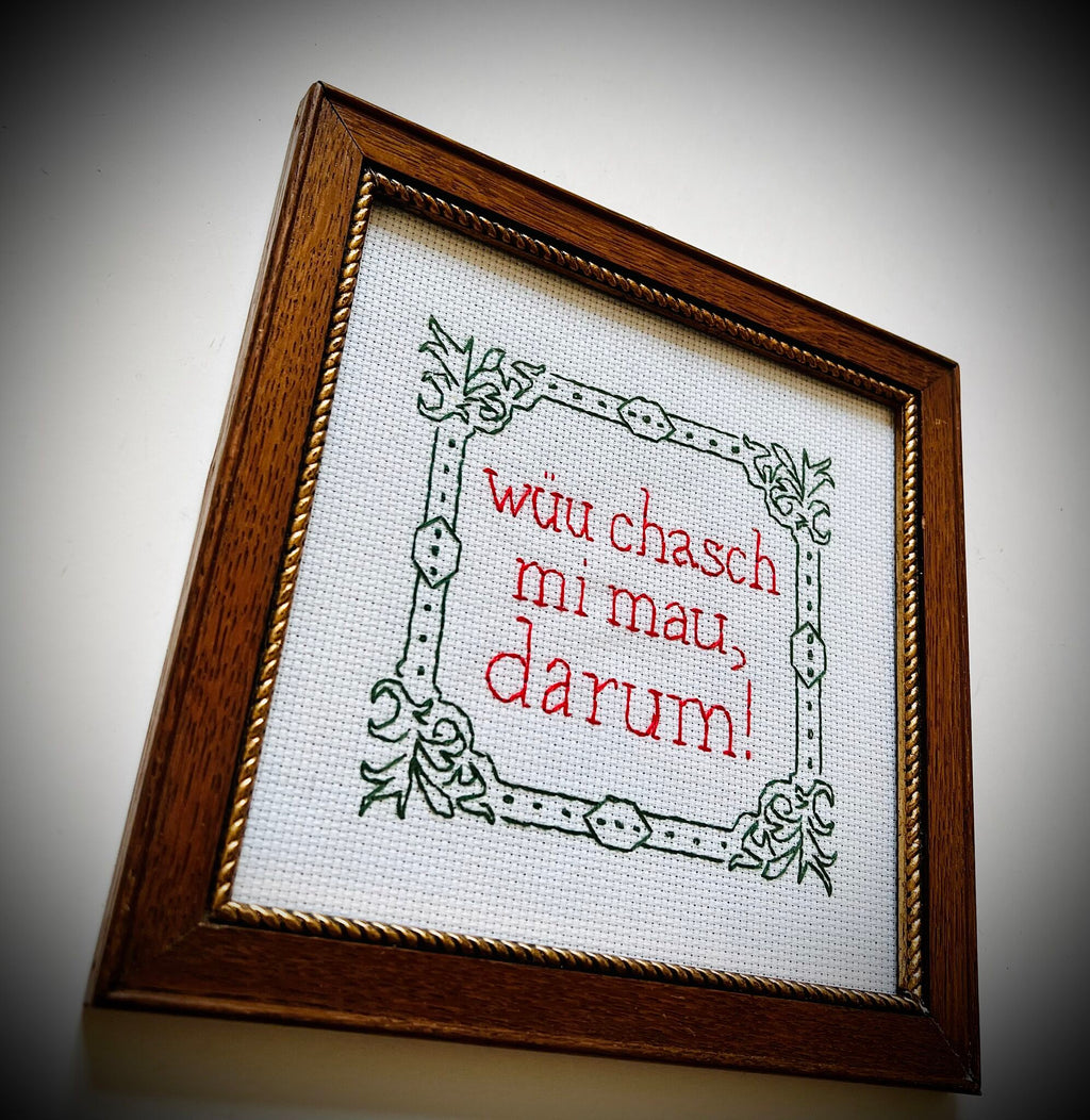 «Wüu chasch mi mau, darum!»