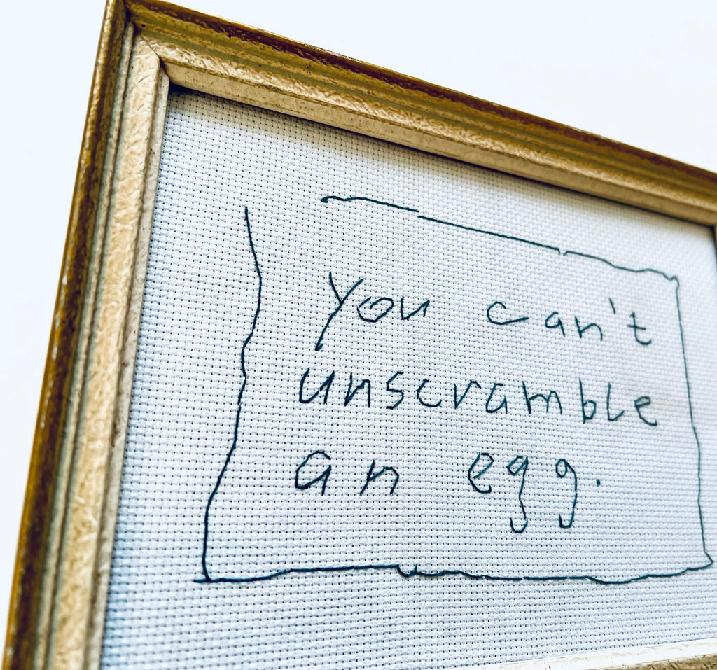 «You can't unscramble an egg»